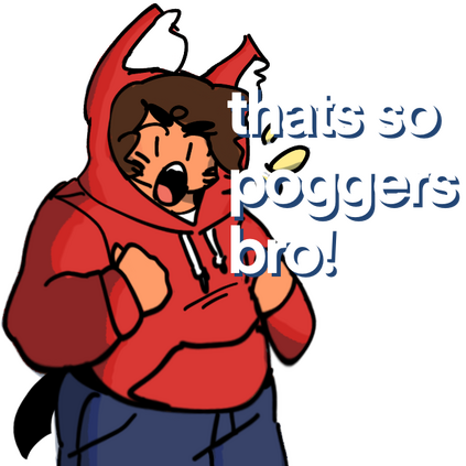 "thats so poggers bro!" sticker